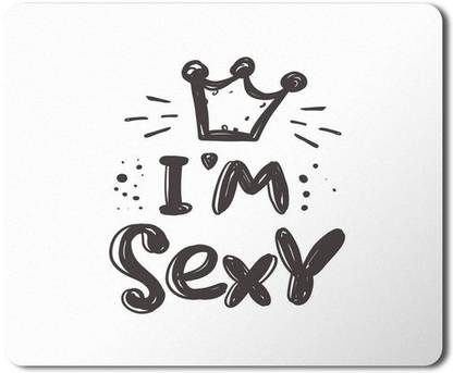 5 ACE i m sexy Printed Designer Premium Rubber base mouse pad for Laptop|Dekstop-7x8.5 Inches Non Slip Base Mousepad