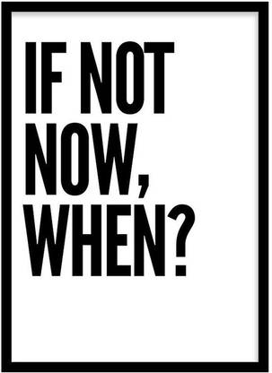 If Not Now, Then When? Motivational Quote Poster Frame for Home and Office Wall Décor - Acrylic Glass - Portrait, Photographic Paper