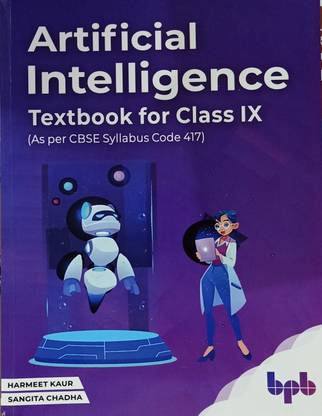 ARTIFICIAL INTELLIGENCE TEXTBOOK FOR CLASS-IX (AS PER CBSE SYLLABUS CODE 417)