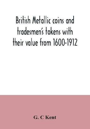 British Metallic Coins and Tradesmen's Tokens with Their Value from 16