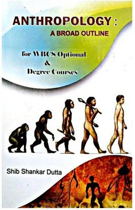 Anthropology - A Board Outline For Wbcs Optional & Degree Courses