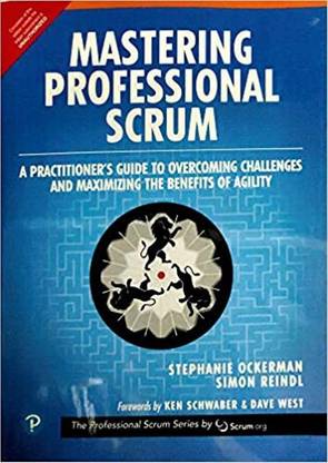 Mastering Professional Scrum: A Practitioners Guide to Overcoming Challenges and Maximizing the Benefits of Agility