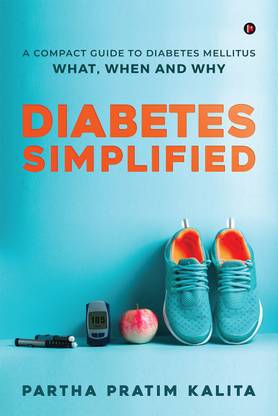 Diabetes Simplified  - A Compact Guide To Diabetes Mellitus - What, When And Why