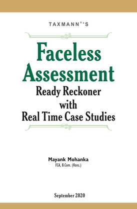 Taxmann’s Faceless Assessment Ready Reckoner with Real Time Case Studies - Updated till 1st September 2020