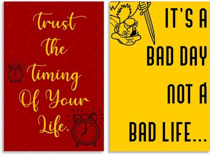 Motivational - Inspirational Quotes Posters It's A Bad Day Not A Bad Life & Trust The Timing Of Your Life Quotes Design Combo Set of 2 Wall Posters, Posters Frame Not Included, Paper Print(12 inch X18 inch Rolled) Fine Art Print