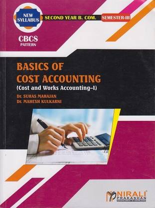 BASICS OF COST ACCOUNTING (Cost and Works Accounting 1) - Second Year (SY) B.Com - Semester 3 - As per SPPU's 2020 CBCS Pattern - Elective