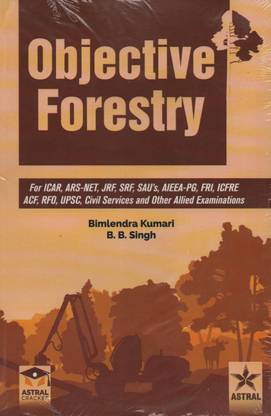 Objective Forestry for ICAR, ARS-NET, JRF, SAU's, AIEEA-PG, FRI, ICFRE, ACF, RFO, UPSC, Civil Services and Other Allied Examinations.