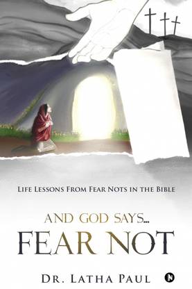 And God says...FEAR NOT  - Life Lessons From Fear Nots in the Bible
