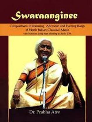 Swaraanginee Compositions in Morning Afternoon And Evening Raags of North Indian Classical Music: With Notation song Text Meaning And Audio C.D.
