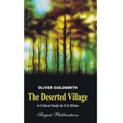 THE DESERTED VILLAGE : A Critical Introduction, Complete Text with Paraphrase, Notes, Explanatory Comments and Important Questions with Answers