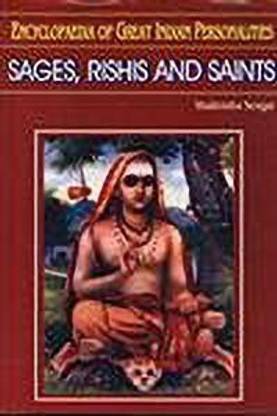 Sages, Rishis And Saints -Encyclopaedia Of Great Indian Personalitites