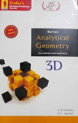 ANALYTICAL GEOMETRY 3D (CO-ORDINATE SOLID GEOMETRY) FOR DEGREE, HONOURS AND POST GRADUATE STUDENTS OF VARIOUS UNIVERSITIES AND I.A.S. & P.C.S. COMPETITIONS