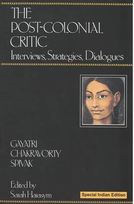 The Post-Colonial Critic: Interviews, Strategies, Dialogues