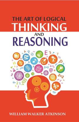 The Art Of Logical Thinking And Reasoning