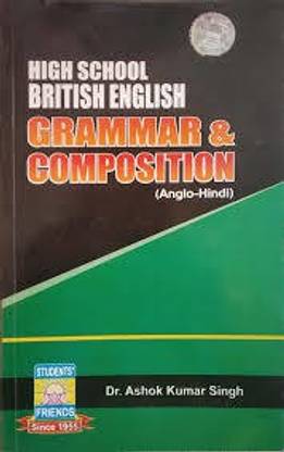 HIGH SCHOOL BRITISH ENGLISH GRAMMAR &COMPOSITON (ANGLO-HINDI) By Dr. Ashok Kumar Singh