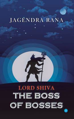 LORD SHIVA- THE BOSS OF BOSSES