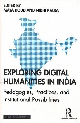 Exploring Digital Humanities in India: Pedagogies, Practices, and Institutional Possibilities