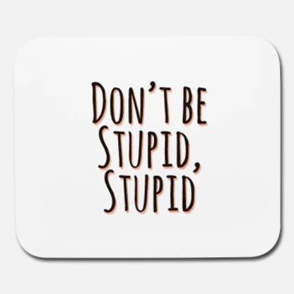 SKY DOT dont be stupid mouse pad Non Slip Base Mousepad
