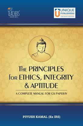 The Principles for Ethics, Integrity & Aptitude - A Complete Manual for GS Paper 4