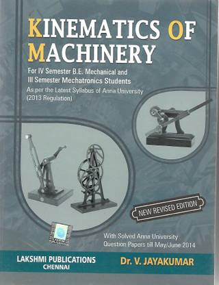 Kinematics Of Machinery (For IV Sem BE MEch & III JSem Mechatronics) (2013 Regulations)