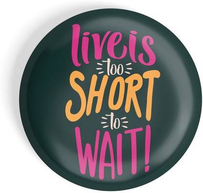 dhcrafts Life Is Too Short To Wait Fridge Magnet Pack of 1