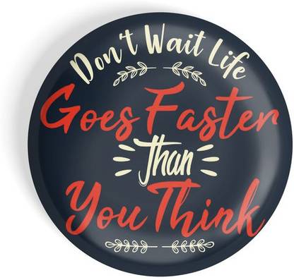 dhcrafts Don’t Wait Life Goes Faster Than You Think Fridge Magnet Pack of 1