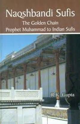 Naqshbandi Sufis: The Golden Chain Prophet Muhammad to Indian Sufis
