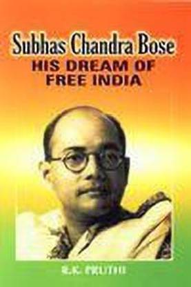 Subhash Chandra Bose:His Dream of Free India