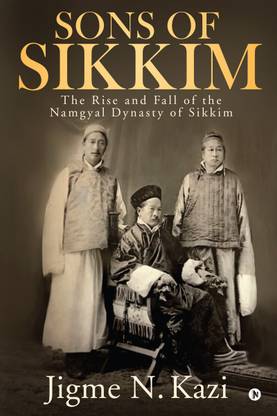 Sons of Sikkim  - The Rise and Fall of the Namgyal Dynasty of Sikkim