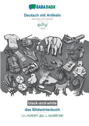 BABADADA black-and-white, Deutsch mit Artikeln - Tamil (in tamil script), das Bildwoerterbuch - visual dictionary (in tamil script)