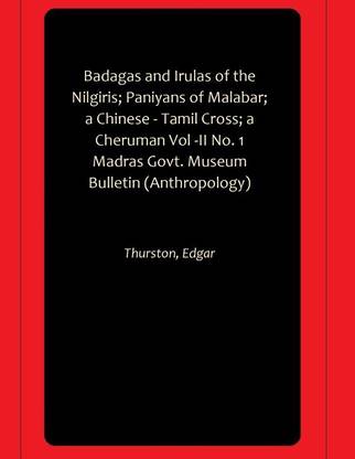 Badagas and Irulas of the Nilgiris; Paniyans of Malabar; a Chinese - Tamil Cross; a Cheruman Vol -II No. 1 Madras Govt. Museum Bulletin (Anthropology)