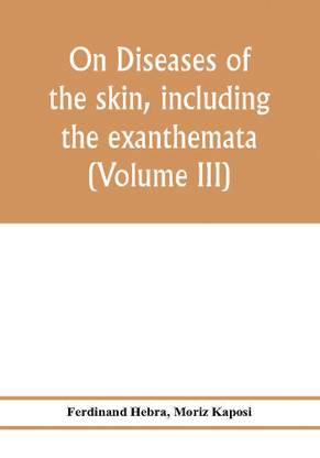 On diseases of the skin, including the exanthemata (Volume III)