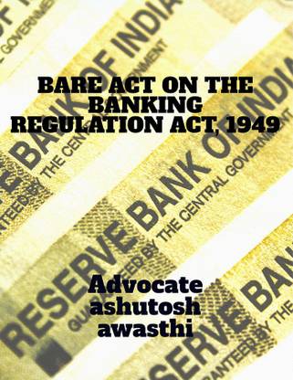 BARE ACT ON THE BANKING REGULATION ACT, 1949