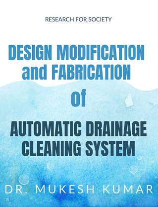 DESIGN MODIFICATION AND FABRICATION OF AUTOMATIC DRAINAGE CLEANING SYSTEM