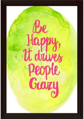 Be Happy It Drives People Crazy Paper Poster Dark Brown Frame Paper Print