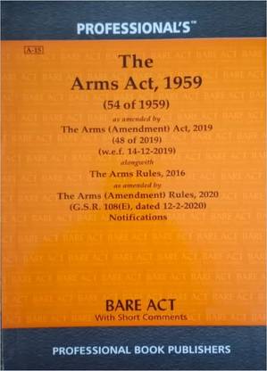 Arms Act, 1959 As Amended By Arms (Amendment) Act, 2019 And Arms Rules, 2016 Alongwith Notifications -- Arms Bare Act -- Arms Laws - September 2020 Edition