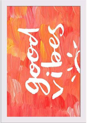 Good Vibes Paper Poster White Frame | Top Acrylic Glass 13 x 19 inch (33 x 48 cms) Paper Print
