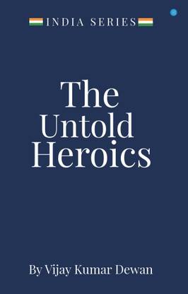 The Untold Heroics