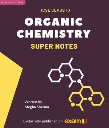 Exam18 ICSE Class 10 Master Organic Chemistry Super Notes