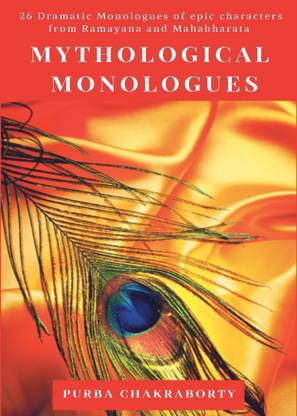 Mythological Monologues  - 26 dramatic monologues of epic characters from Ramayana and Mahabharata