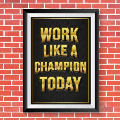 Work Like a Champion Today Motivational Poster With Frame Fine Art Print