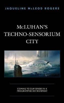 McLuhan's Techno-Sensorium City