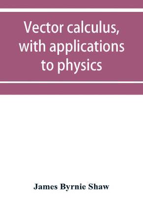 Vector calculus, with applications to physics