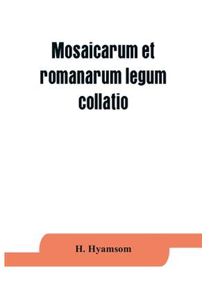 Mosaicarum et romanarum legum collatio. With introduction, facsimile and transcription of the Berlin codex, translation, notes ad appendices