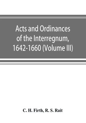 Acts and ordinances of the Interregnum, 1642-1660 (Volume III)