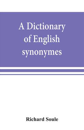 A dictionary of English synonymes and synonymous or parallel expressions, designed as a practical guide to aptness and variety of phraseology