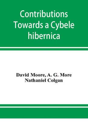 Contributions towards a Cybele hibernica, being outlines of the geographical distribution of plants in Ireland