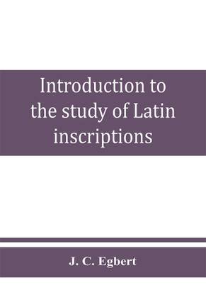 Introduction to the study of Latin inscriptions