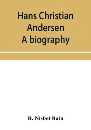 Hans Christian Andersen; a biography