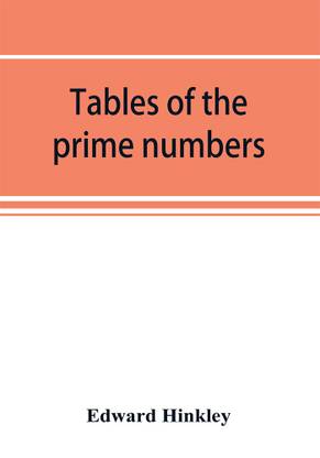 Tables of the prime numbers, and prime factors of the composite numbers, from 1 to 100,000; with the methods of their construction, and examples of their use